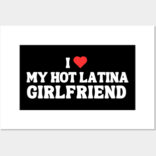 I Love My Hot Latina Girlfriend Posters and Art